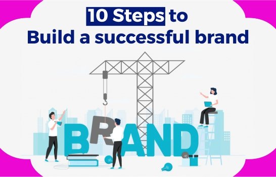 10 Steps to Build a Successful Brand